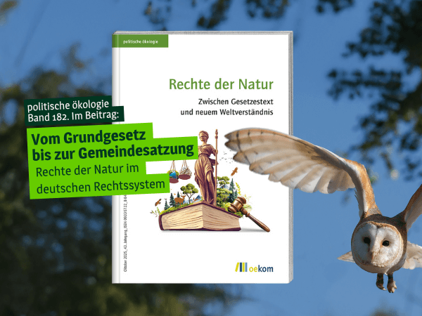 Titelbild der politischen ökologie Band 182 mit fliegender Eule im Hintergrund, oekom verlag. Hinweis auf den Beitrag „Vom Grundgesetz bis zur Gemeindesatzung“ über Rechte der Natur im deutschen Rechtssystem, entstanden mit dem Netzwerk Rechte der Natur