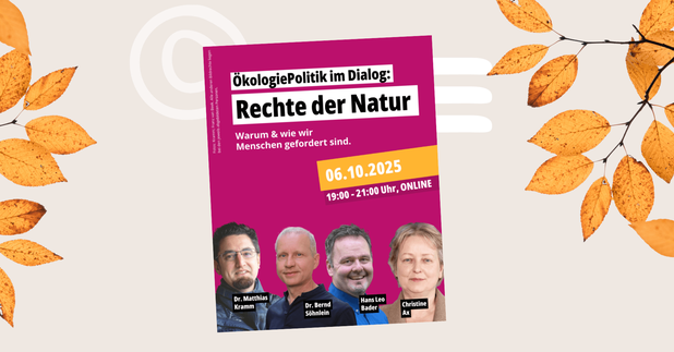 Veranstaltungsgrafik der ÖDP für ÖkologiePolitik im Dialog am 6. Oktober 2025: Schwerpunkt Rechte der Natur. Magentafarbener Hintergrund, beige Fläche mit Herbstzweigen. Auf der Grafik werden die Referent*innen aufgelistet: Christine Ax, Dr. Matthias Kram