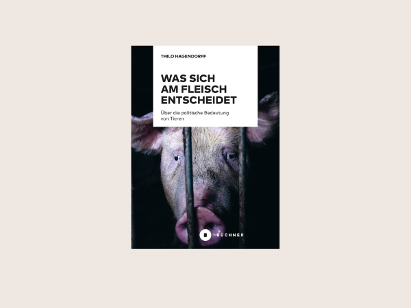 Was sich am Fleisch entscheidet: Über die politische Bedeutung von Tieren (2021), Thilo Hagendorff Cover des Buches auf sandfarbenen Hintergrund